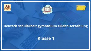 Deutsch schularbeit 1 klasse gymnasium erlebniserzählung