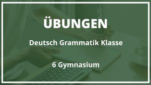 Deutsch grammatik übungen klasse 6 gymnasium