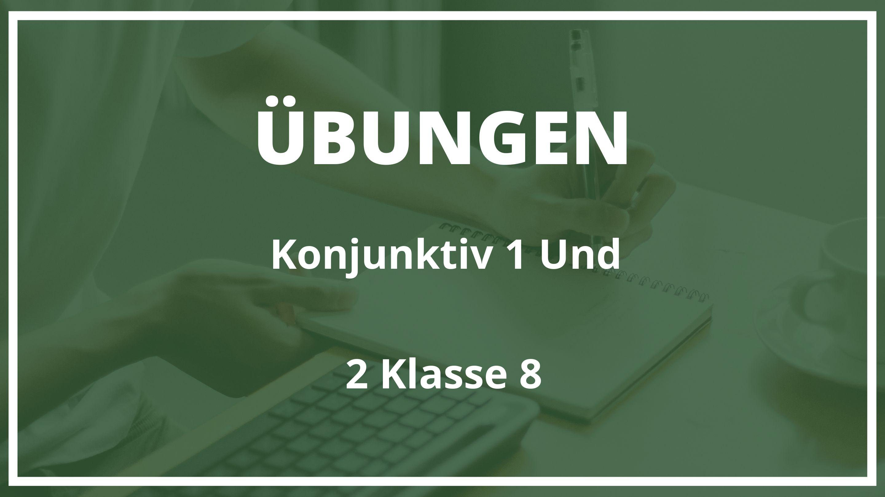 Konjunktiv 1 und 2 übungen klasse 8