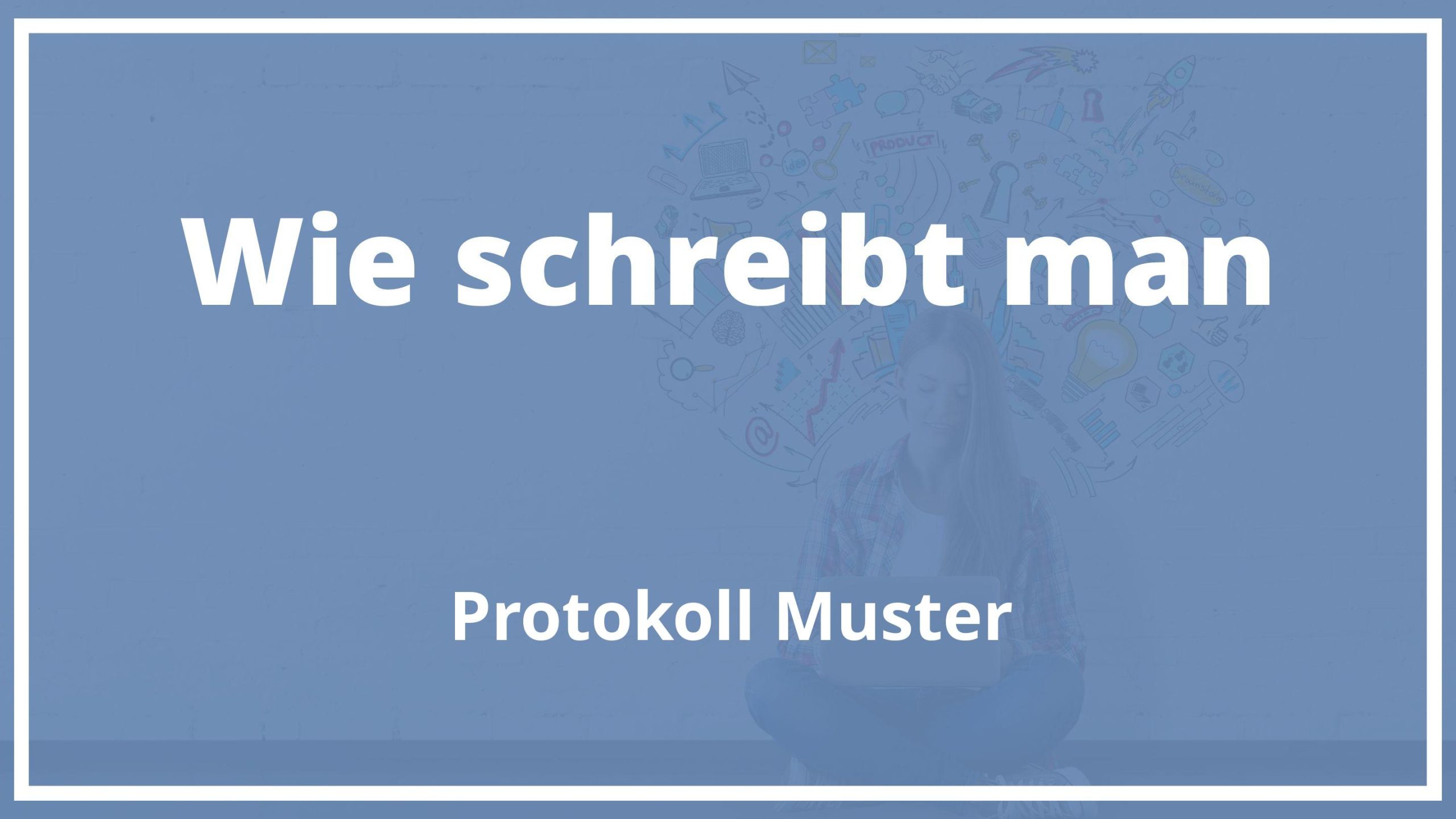 Wie Schreibe Ich Ein Protokoll Muster - IGD SCHULE